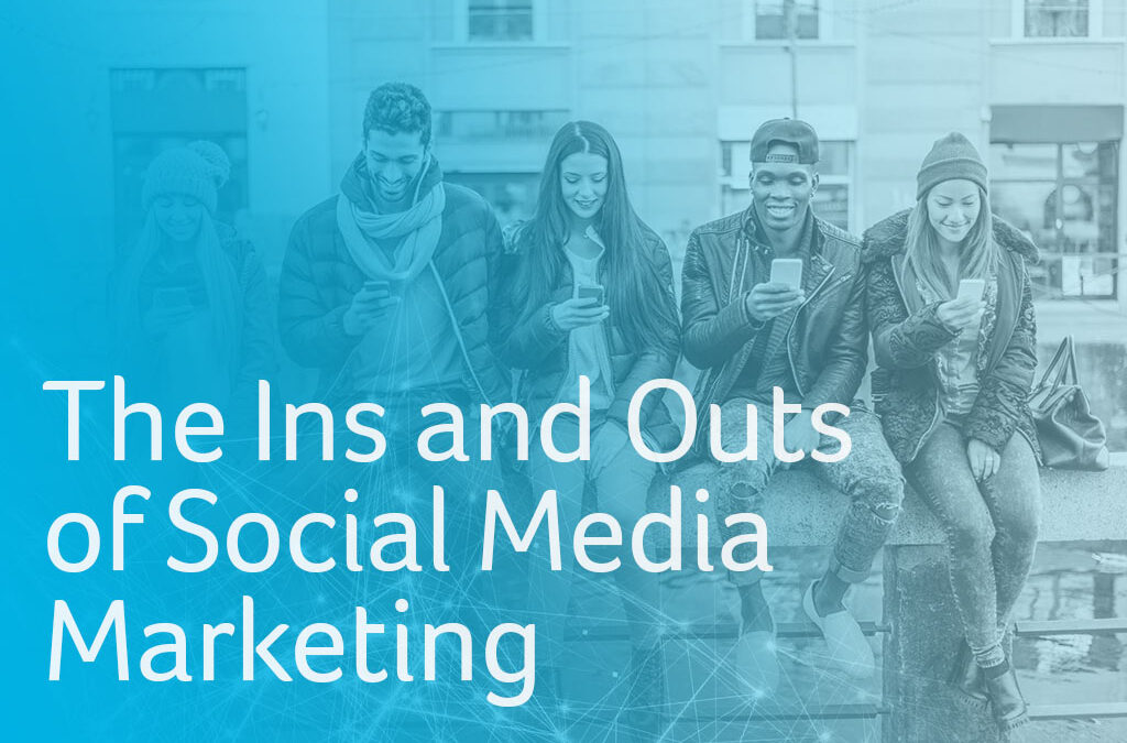 The Ins and Outs of Social Media Marketing